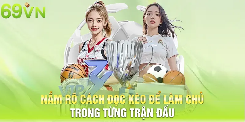 Nắm rõ cách đọc kèo để làm chủ trong từng trận đấu
