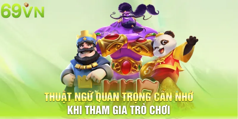 Thuật ngữ quan trọng cần nhớ khi tham gia trò chơi